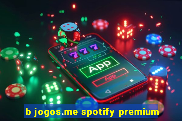 b jogos.me spotify premium